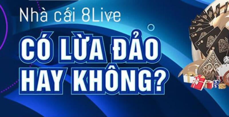 8live lừa đảo có thật không?